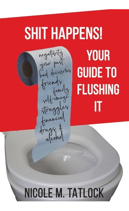 Libro Shit Happens!: Your Guide To Flushing It - Tatlock,...