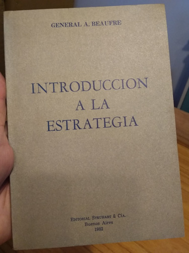 Introduccion A La Estrategia. General A. Beaufre.