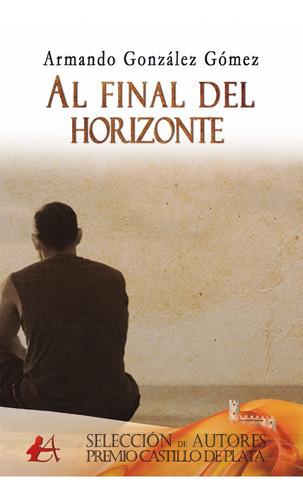 Al final del horizonte, de Armando González Gómez. Editorial Adarve, tapa blanda en español, 2017