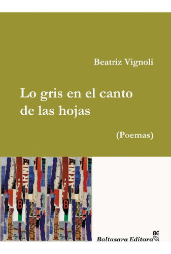 Libro - Lo Gris En El Canto De Las Hojas - Beatriz Vignoli