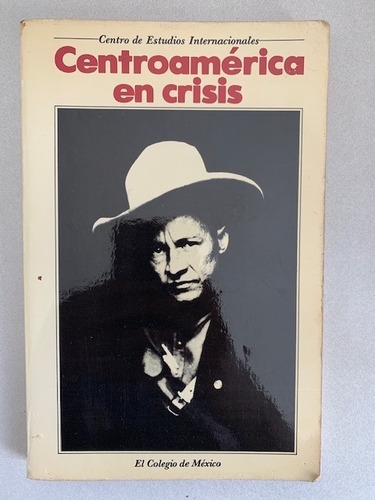 Centroamérica En Crisis. El Colegio De México. 1980. 