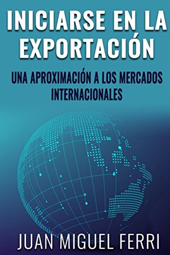 Iniciarse En La Exportacion: Una Aproximacion A Los Mercados