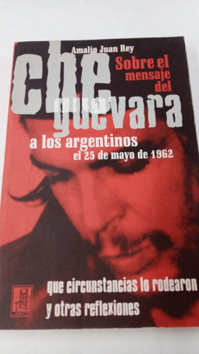 Sobre El Mensaje Del Che Guevara - Rey, Amalio Juan