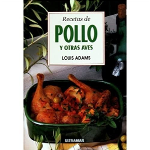 Recetas De Pollo Y Otras Aves  -  Louis Adams