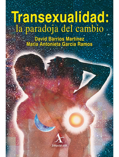 TRANSEXUALIDAD: LA PARADOJA DEL CAMBIO, de Barrios Martínez, David.. Editorial Alfil, tapa pasta blanda, edición 1 en español, 2008