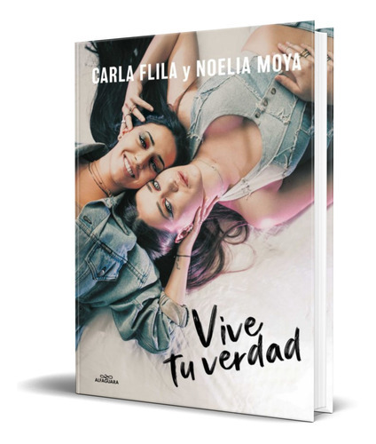 Vive Tu Verdad, De Carla Flila,noelia Moya. Editorial Alfaguara, Tapa Dura En Español, 2021