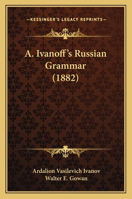 Libro A. Ivanoff's Russian Grammar (1882) - Ivanov, Ardal...