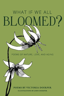 Libro What If We All Bloomed?: Poems Of Nature, Love, And...