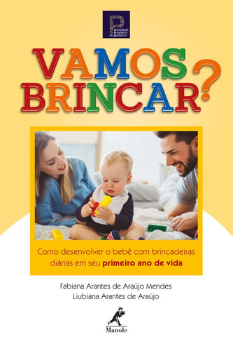 Vamos brincar!: como desenvolver o bebê com brincadeiras diárias em seu primeiro ano de vida, de Mendes, Fabiana Arantes de Araújo. Editora Manole LTDA, capa mole em português, 2019