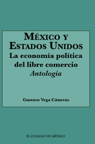Libro: México Y Estados Unidos: La Economía Política Del Lib