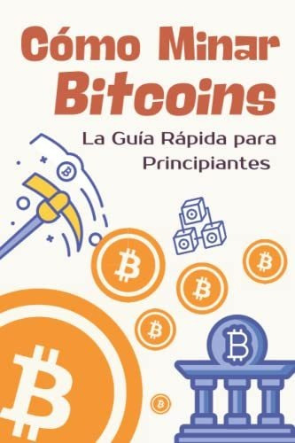 Libro : Como Minar Bitcoins La Guia Rapida Para...