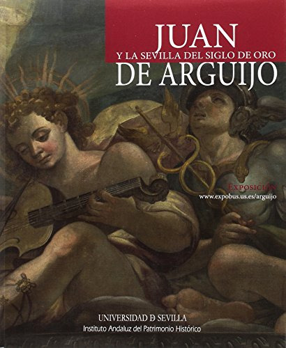 Juan Y La Sevilla Del Siglo De Oro De Arguijo: 23 -bibliotec