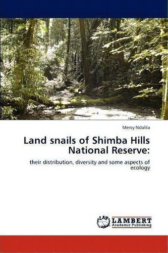 Land Snails Of Shimba Hills National Reserve, De Mercy Ndalila. Editorial Lap Lambert Academic Publishing, Tapa Blanda En Inglés