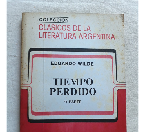 Tiempo Perdido - Primera Parte - Eduardo Wilde - Edit. Abril