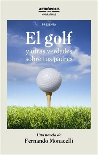 Libro - El Golf Y Otras Verdades Sobre Tus Padres - F. Mona