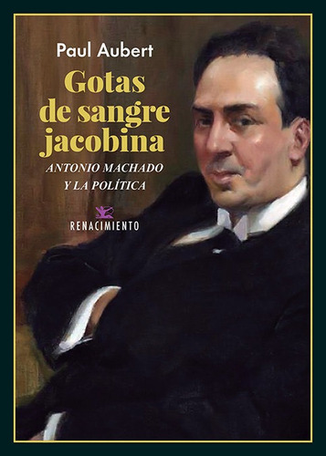 Gotas De Sangre Jacobina. Antonio Machado Y La Polãâtica, De Aubert, Paul. Editorial Renacimiento, Tapa Blanda En Español