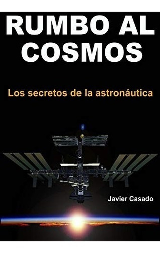 Libro : Rumbo Al Cosmos Los Secretos De La Astronáutica  -.