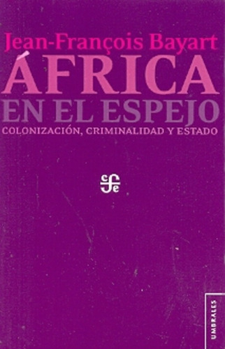 Africa En El Espejo. Colonizacion Criminalidad Y Estado - Ba