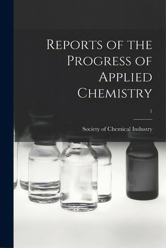Reports Of The Progress Of Applied Chemistry; 1, De Society Of Chemical Industry (great B. Editorial Legare Street Pr, Tapa Blanda En Inglés