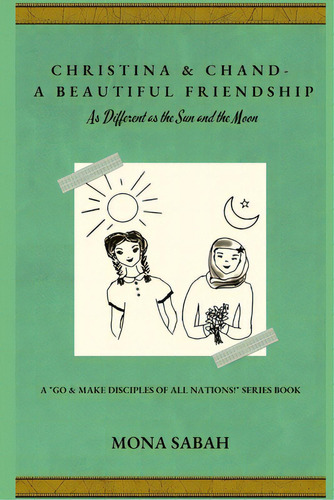Christina & Chand - A Beautiful Friendship: As Different As The Sun And The Moon, De Sabah, Mona. Editorial Lightning Source Inc, Tapa Blanda En Inglés
