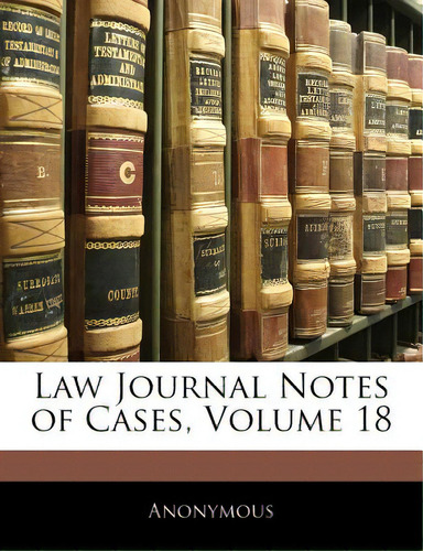 Law Journal Notes Of Cases, Volume 18, De Anonymous., Vol. 18. Editorial Nabu Pr, Tapa Blanda En Inglés