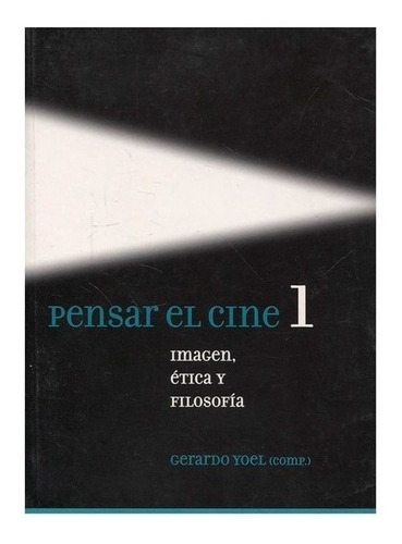 Pensar El Cine.1 Imagen, Etica Y Filo. - Yoel.g Compilador