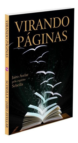 Virando Páginas: Não Aplica, De Médium: Jairo Avellar / Ditado Por: Scheilla. Série Não Aplica, Vol. Não Aplica. Editora Itapua, Capa Mole, Edição Não Aplica Em Português, 2013