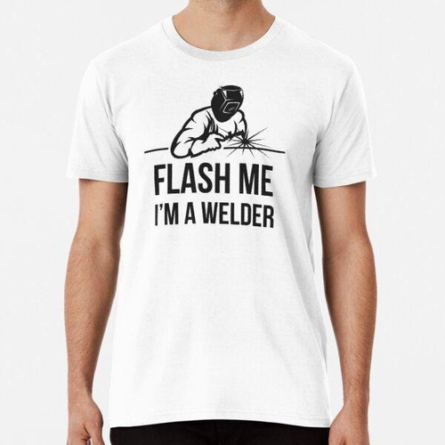 Remera Flash Me I'm A Welder Algodon Premium