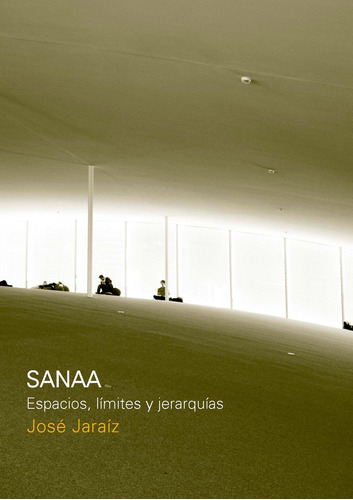 Sanaa  Espacio, Limites Y Jerarquias, De José Jaraíz