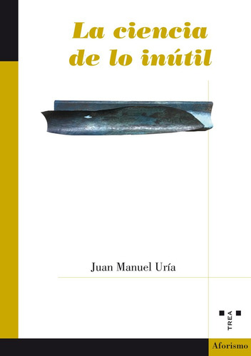 Ciencia De Lo Inutil,la - Uria Iriarte, Juan Manuel