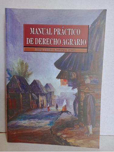 Manual Práctico De Derecho Agrario José Odilón Juárez 