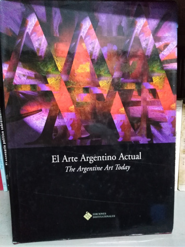 El Arte Argentino Actual - Ediciones Institucionales 