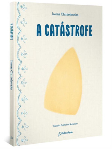 A Catástrofe (capa Dura), De Chmielewska, Iwona  / Semionato, Guilherme. Editora Yellowfante, Capa Mole Em Português