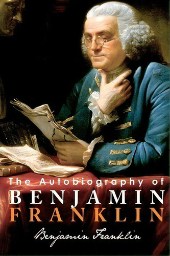 The Autobiography Of Benjamin Franklin, De Benjamin Franklin. Editorial Tribeca Books, Tapa Blanda En Inglés