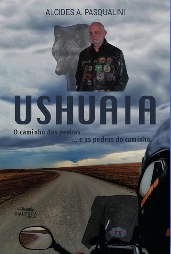 Ushuaia - O Caminho Das Pedras..., De Alcides Aparecido Pasqualini. Editorial Dialética, Tapa Blanda En Portugués, 2022
