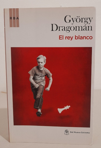 El Rey Blanco - György Dragomán (2010) Del Nuevo Extremo (Usado)