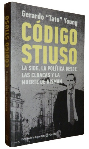 Código Stiuso. La Side, La Política Cloacas Muerte De Nisman