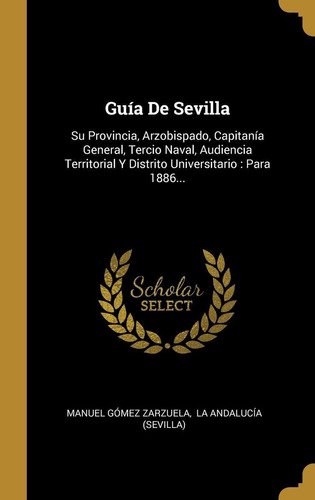 Libro Guía De Sevilla: Su Provincia, Arzobispado, Capit Lhs5