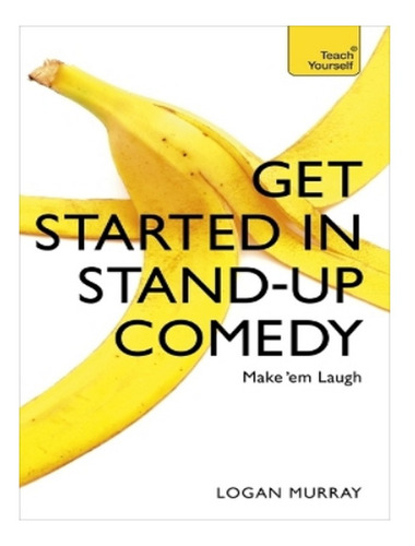 Get Started In Stand-up Comedy - Logan Murray. Eb18