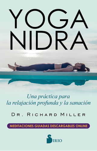 Yoga nidra (Sirio): Una práctica para relajación profunda y la sanación, de Miller, Richard. Editorial Sirio, tapa blanda en español, 2019