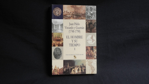 Juan Pablo Viscardo Y Guzman, El Hombre Y Su Tiempo .3 Tomos