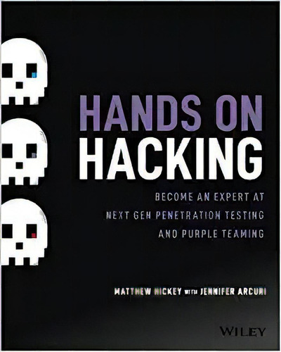 Hands On Hacking: Be An Expert At Next Gen Pration Testing, De Matthew Hickey. Editorial Wiley; 1er Edición 20 Agosto 2020) En Inglés