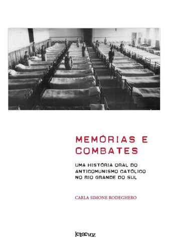 Memórias e combates: Uma história oral do anticomunismo católico no Rio Grande do Sul, de Rodeghero, Carla Simone. Editora Denise Corrêa Fernandes Me, capa mole em português, 2017