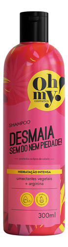 Oh My Shampoo Desmaia Sem Dó E Nem Piedade 300ml