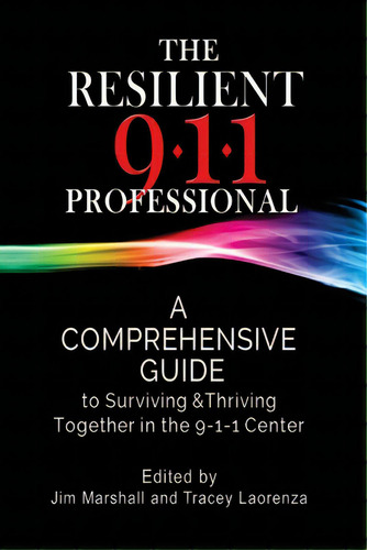 The Resilient 911 Professional: A Comprehensive Guide To Surviving & Thriving Together In The 9-1..., De Laorenza, Tracey. Editorial Createspace, Tapa Blanda En Inglés