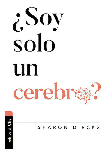 ¿Soy solo un cerebro?, de Dirckx, Sharon. Editorial Clie, tapa blanda en español, 2021