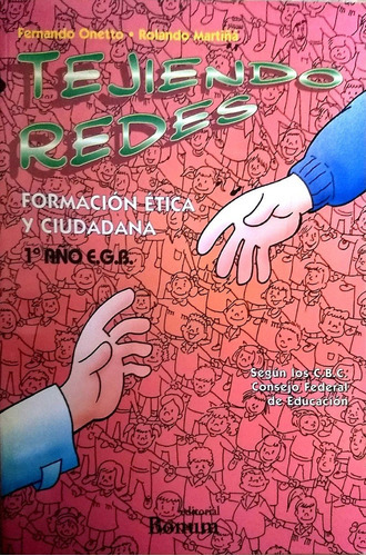 Tejiendo Redes. Formación Ética Y Ciudadana. 1° Año E.g.b.