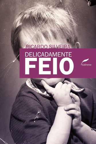 Delicadamente feio, de Silveira, Ricardo. Editora Dublinense Ltda., capa mole em português, 2011