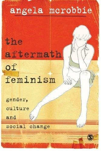 The Aftermath Of Feminism: Gender, Culture And Social Change