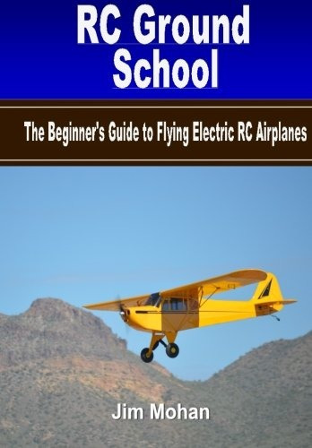 Rc Ground School The Beginners Guide To Flying Electric Rc A